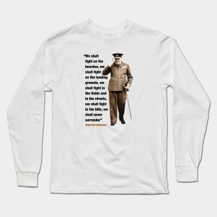 Winston Churchill  "We Shall Fight On The Beaches....We Shall Never Surrender" Long Sleeve T-Shirt